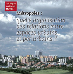 Métropoles : quelle organisation des relations entre espaces urbains et périurbains ? Métropoles : quelle organisation des relations entre espaces urbains et périurbains ?