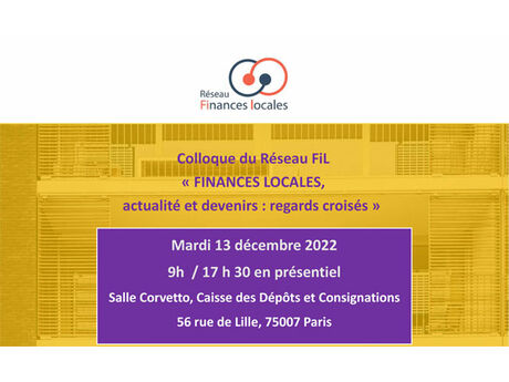 Colloque - Finances Locales, actualité et devenirs : regards croisés - Mardi 13 décembre 2022 - 9 h / 17 h 30 en présentiel - Paris