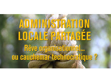 Publication - Administration locale partagée : rêve organisationnel ou cauchemar technocratique
