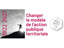 2022-2027 : changer le modèle de l’action publique territoriale