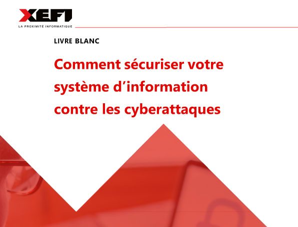 Comment sécuriser votre système d’information contre les cyberattaques ?