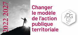 2022-2027 : changer le modèle de l’action publique territoriale