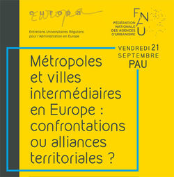 21 septembre 2018 à Pau : la FNAU et l'Association Europa organisent un colloque et les liens entre métropoles et villes intermédiaires